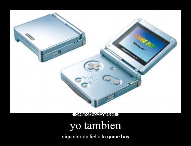 yo tambien - sigo siendo fiel a la game boy