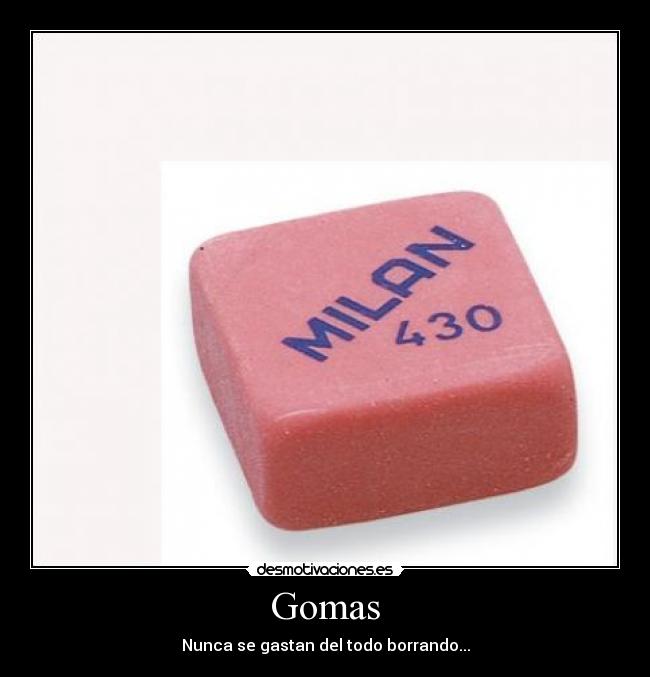 Gomas - Nunca se gastan del todo borrando...