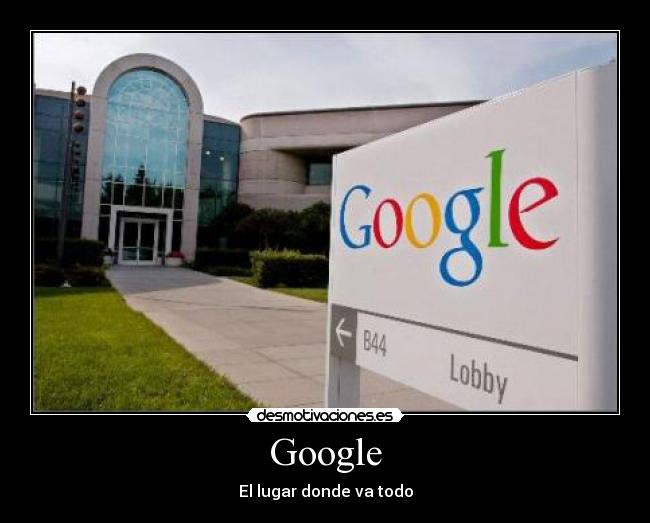 Google - El lugar donde va todo