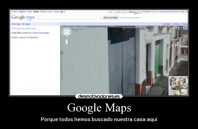 Google Maps - Porque todos hemos buscado nuestra casa aquí