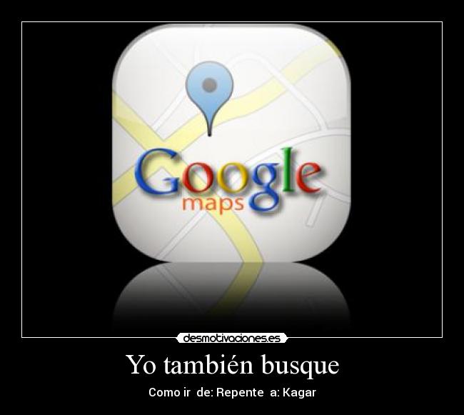 Yo también busque - Como ir  de: Repente  a: Kagar