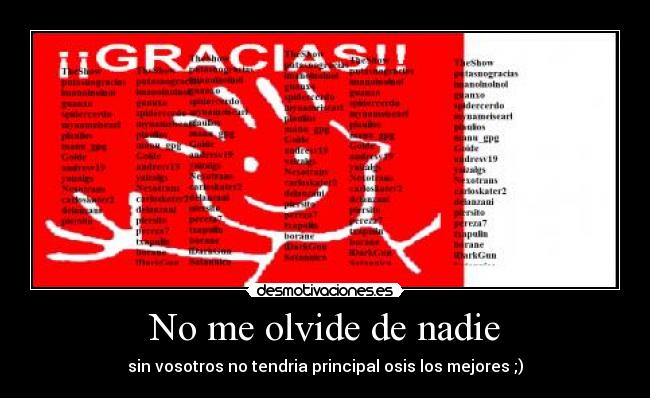 No me olvide de nadie - sin vosotros no tendria principal osis los mejores ;)
