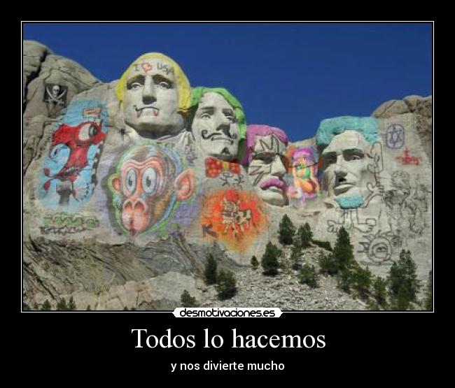 Todos lo hacemos - y nos divierte mucho