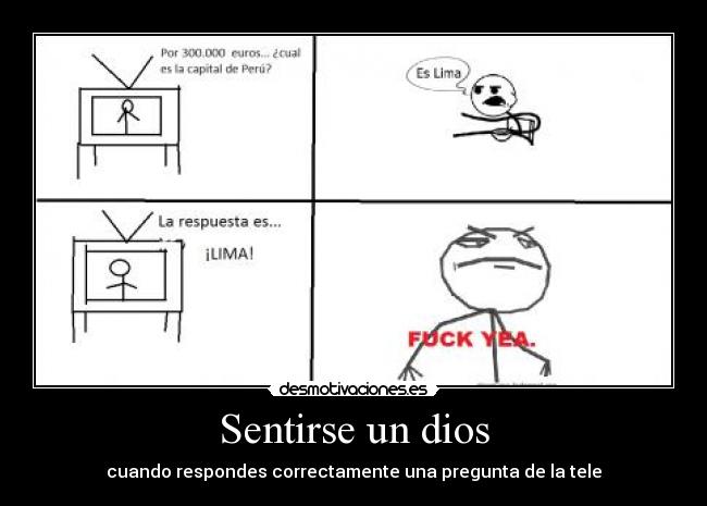 Sentirse un dios - cuando respondes correctamente una pregunta de la tele