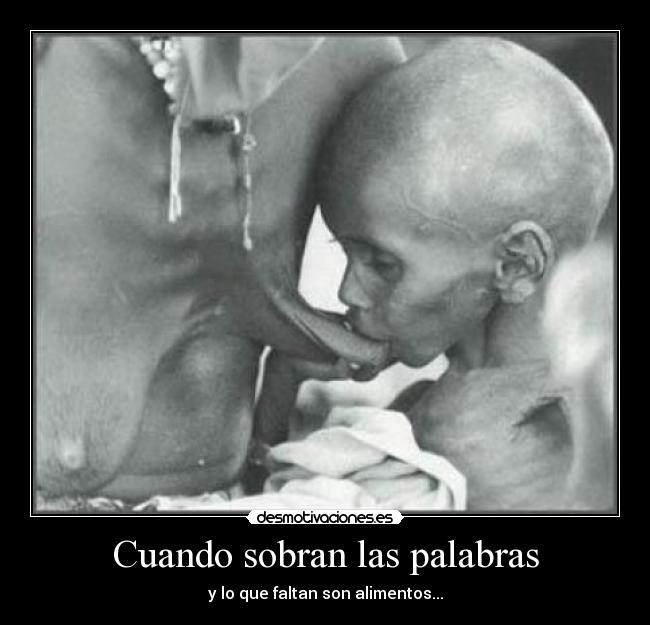 Cuando sobran las palabras - y lo que faltan son alimentos...