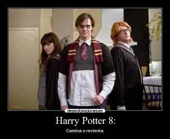 Harry Potter 8: - Camina o revienta.