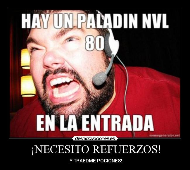 ¡NECESITO REFUERZOS! - ¡Y TRAEDME POCIONES!