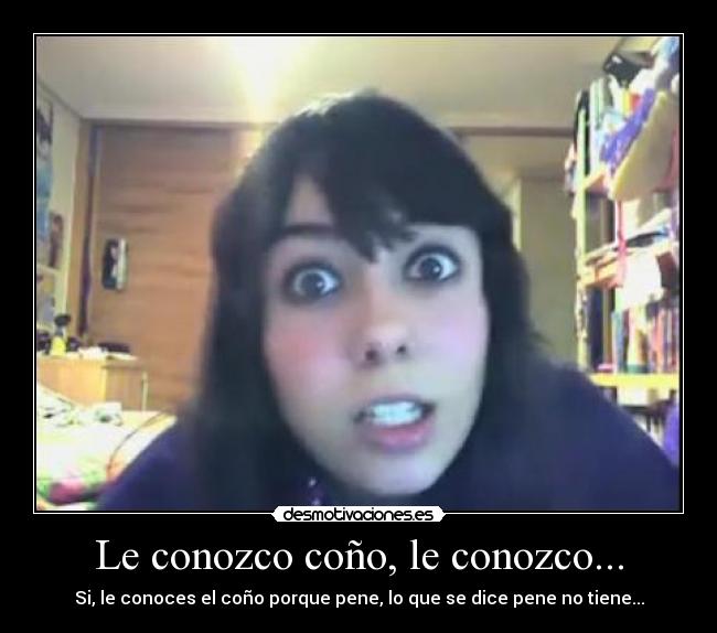 Le conozco coño, le conozco... - 