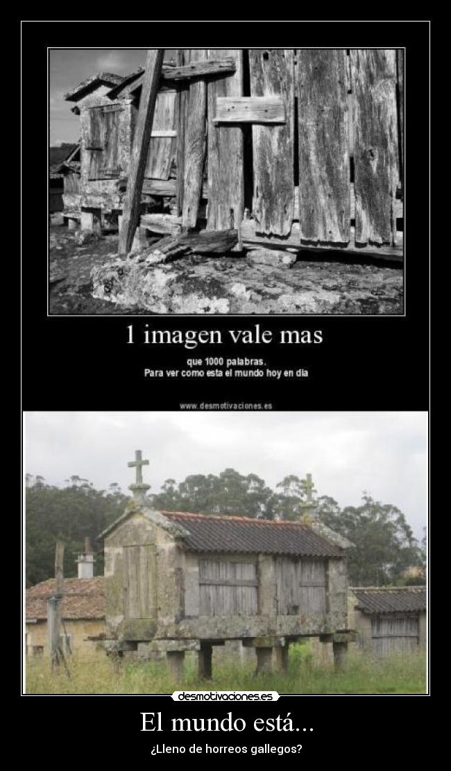 El mundo está... - ¿Lleno de horreos gallegos?