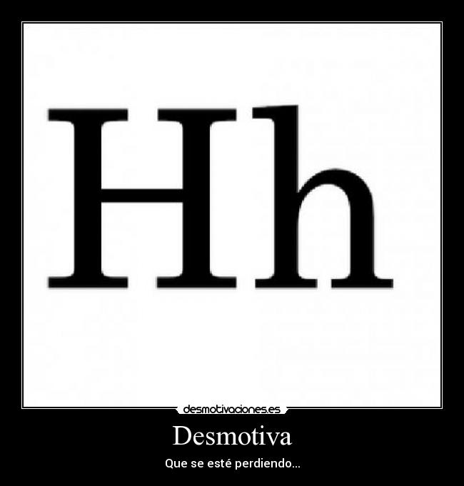 Desmotiva - Que se esté perdiendo...