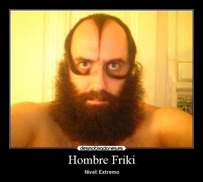Hombre Friki - Nivel: Extremo