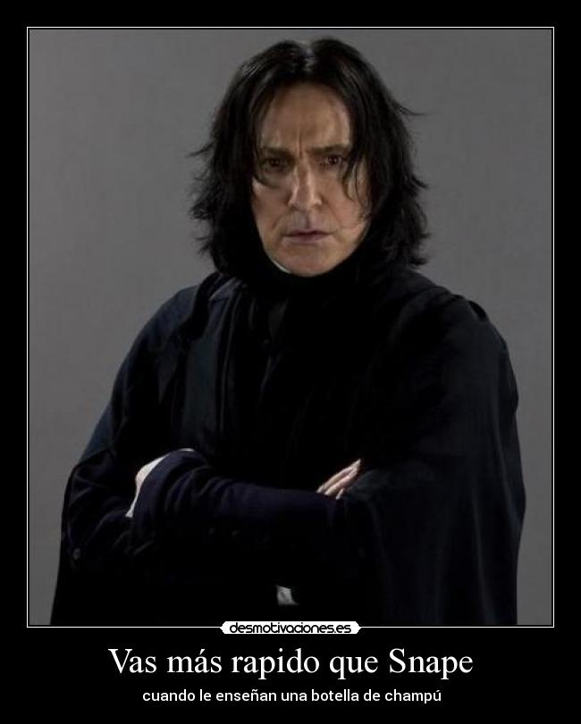 Vas más rapido que Snape -