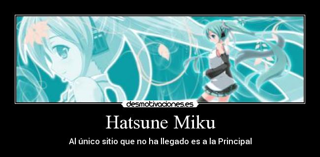 Hatsune Miku - Al único sitio que no ha llegado es a la Principal