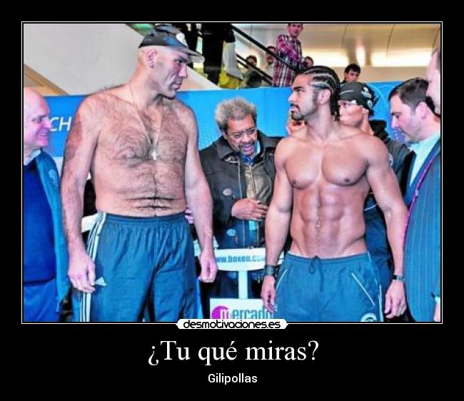 ¿Tu qué miras? - Gilipollas