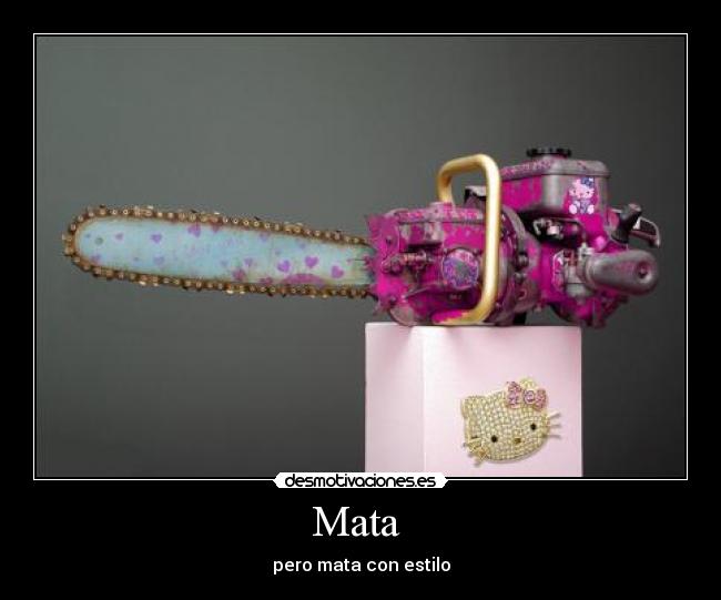 Mata - pero mata con estilo