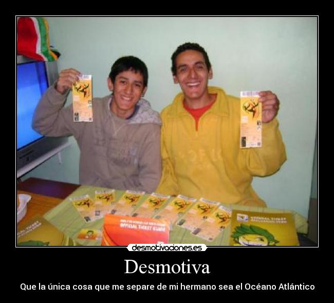 Desmotiva - Que la única cosa que me separe de mi hermano sea el Océano Atlántico