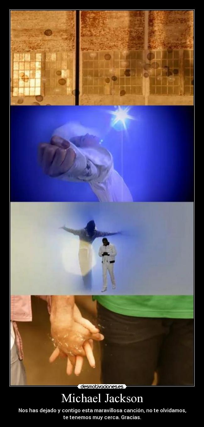 Michael Jackson - Nos has dejado y contigo esta maravillosa canción, no te olvidamos,
te tenemos muy cerca. Gracias.
