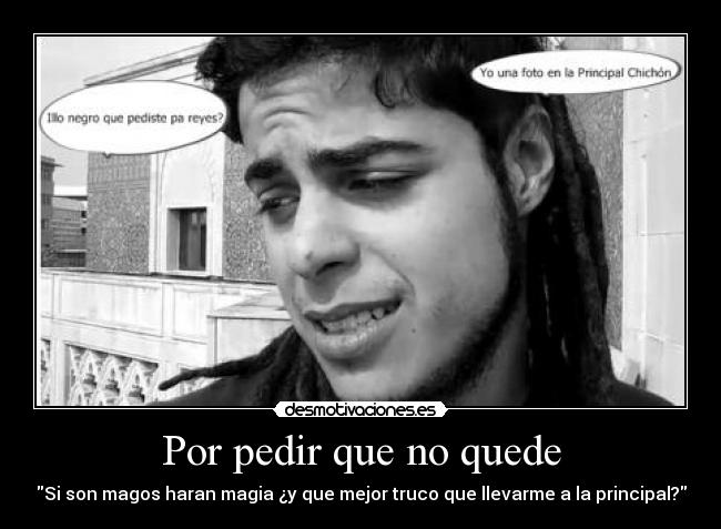Por pedir que no quede - Si son magos haran magia ¿y que mejor truco que llevarme a la principal?