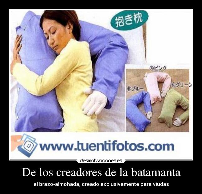 De los creadores de la batamanta - el brazo-almohada, creado exclusivamente para viudas