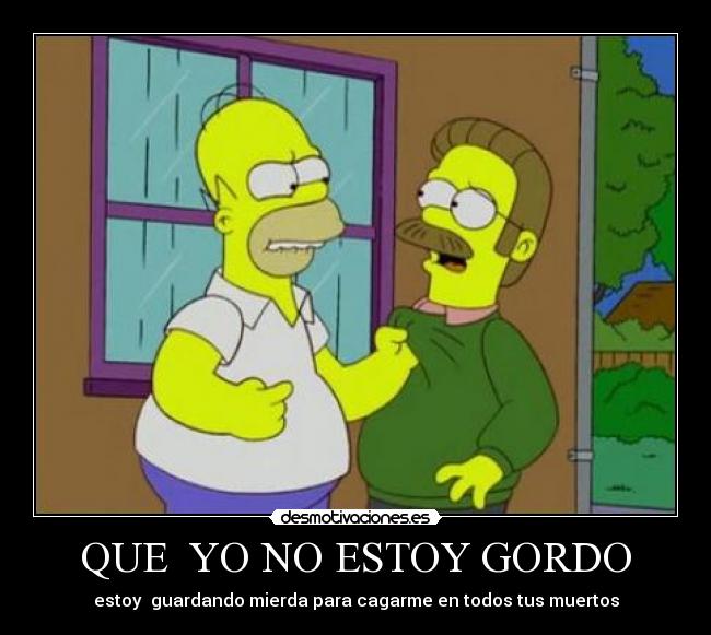 QUE  YO NO ESTOY GORDO - 