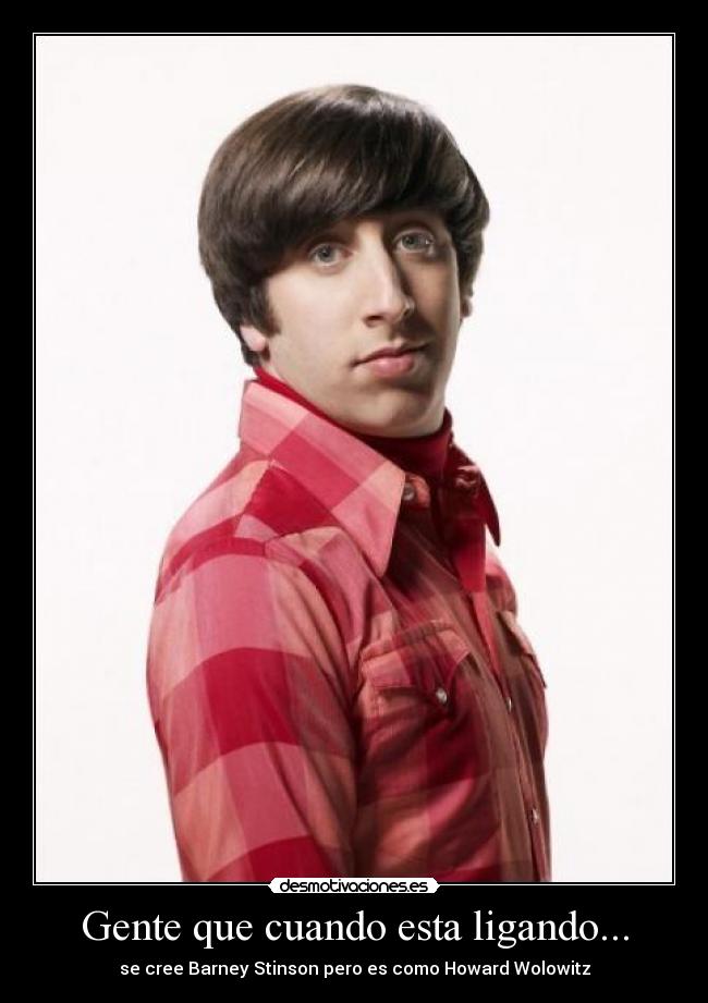 carteles gente ligar barney stinson howard wolowitz desmotivaciones