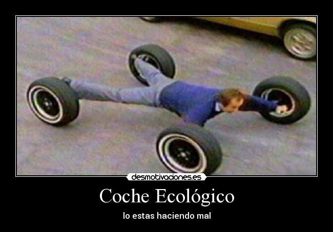 Coche Ecológico - lo estas haciendo mal