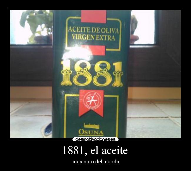 1881, el aceite - mas caro del mundo