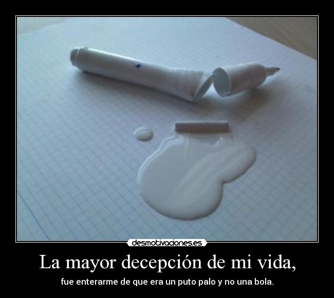 La mayor decepción de mi vida, - 