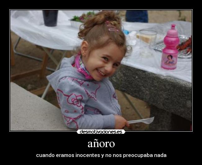 añoro - cuando eramos inocentes y no nos preocupaba nada