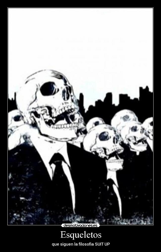 Esqueletos - que siguen la filosofia SUIT UP