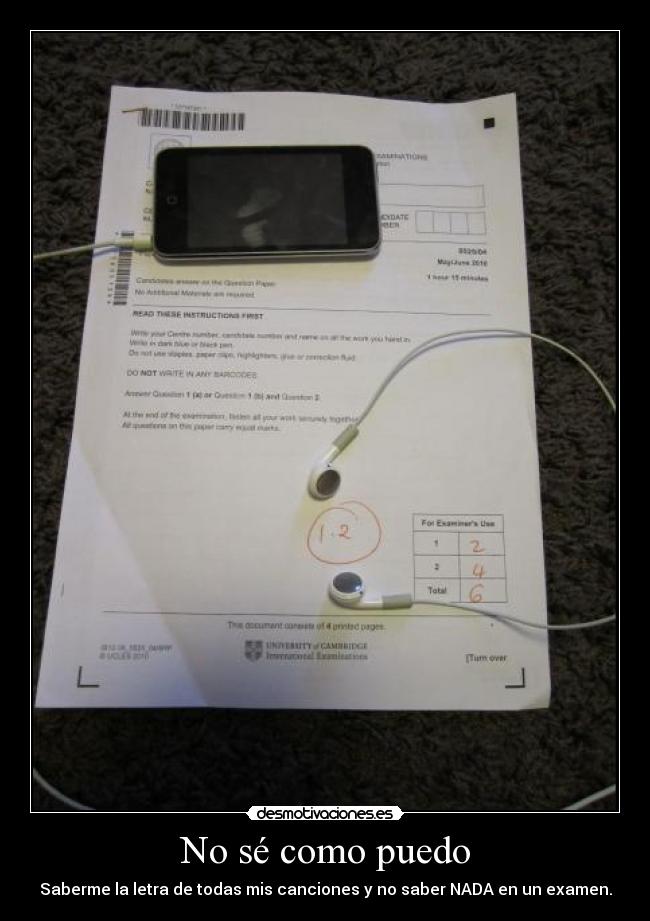 No sé como puedo - Saberme la letra de todas mis canciones y no saber NADA en un examen.