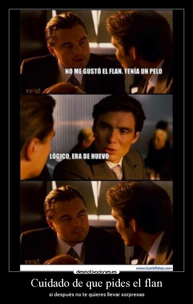 Cuidado de que pides el flan -