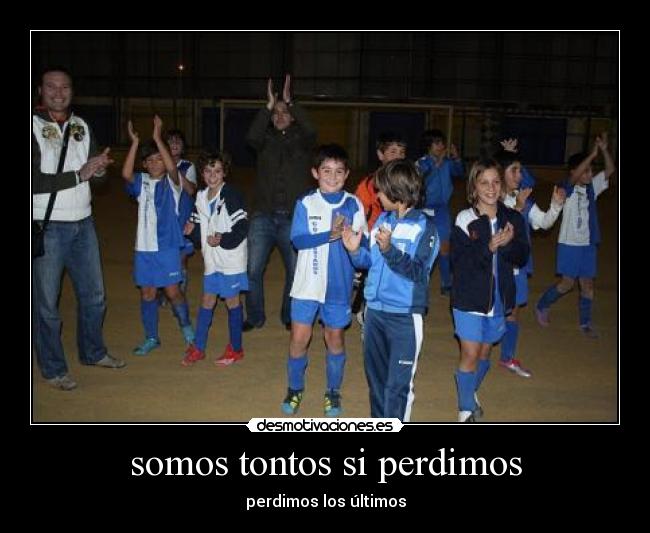 somos tontos si perdimos - perdimos los últimos