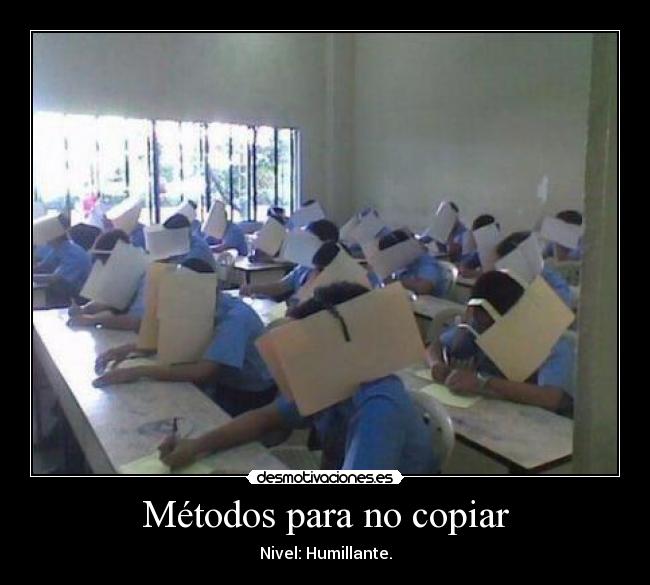Métodos para no copiar - Nivel: Humillante.