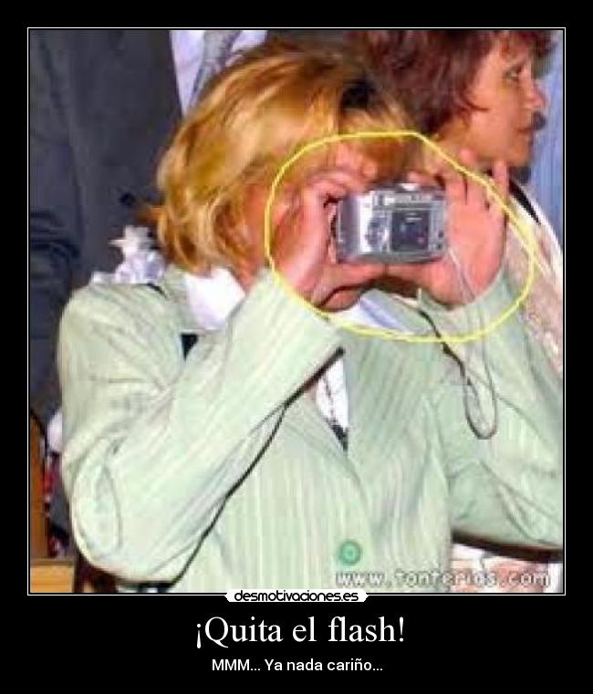 ¡Quita el flash! - MMM... Ya nada cariño...