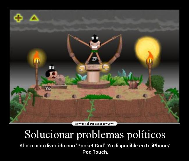 carteles problemas pocket god politica zapatero solucionar problemas iphone ipod touch desmotivaciones