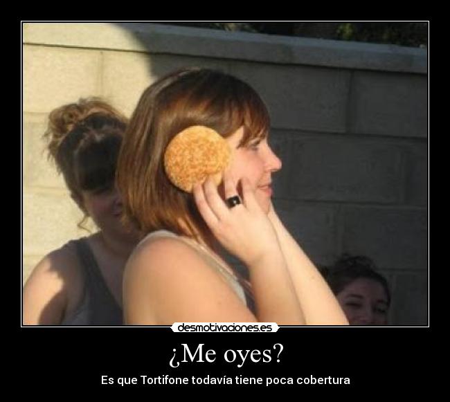 ¿Me oyes? - Es que Tortifone todavía tiene poca cobertura