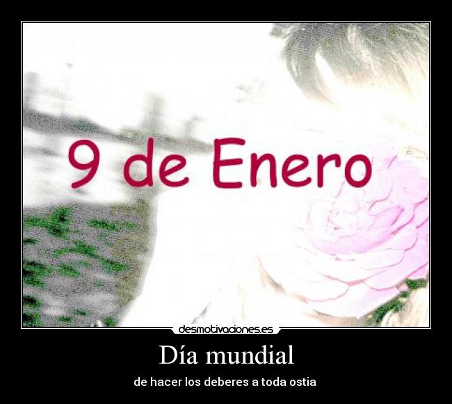 Día mundial - de hacer los deberes a toda ostia 