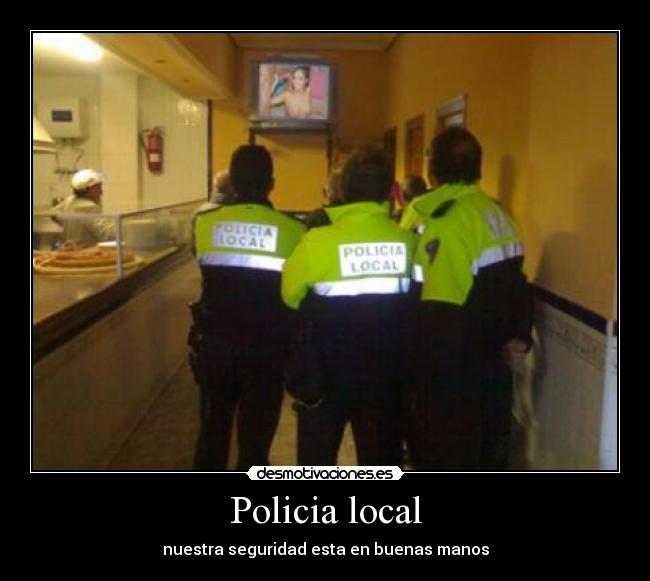 Policia local - nuestra seguridad esta en buenas manos