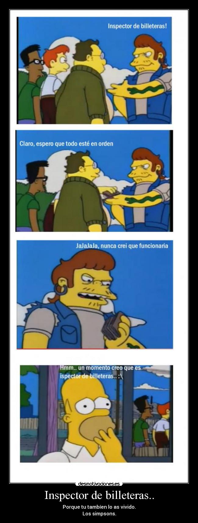Inspector de billeteras.. - Porque tu tambíen lo as vivido.
Los simpsons.
