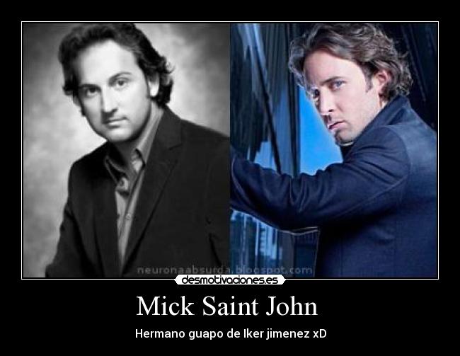 Mick Saint John  - Hermano guapo de Iker jimenez xD