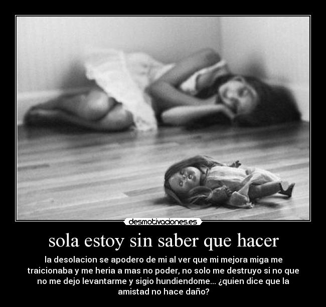 sola estoy sin saber que hacer -