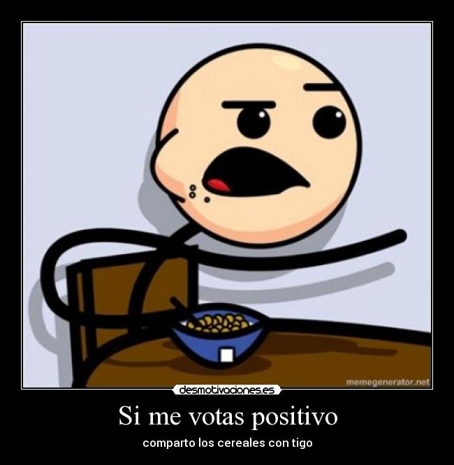 Si me votas positivo - comparto los cereales con tigo