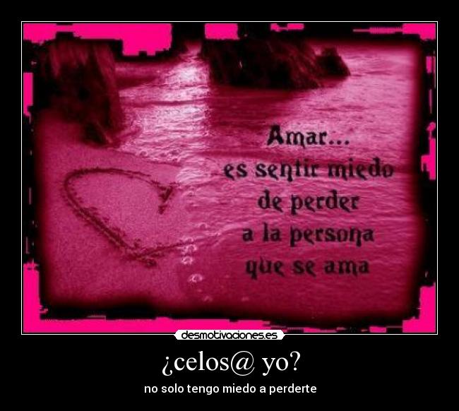 ¿celos@ yo? -