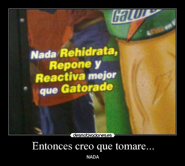 Entonces creo que tomare... - NADA