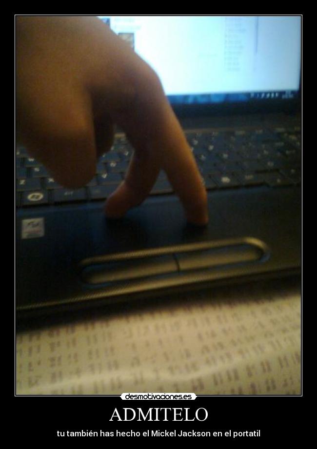 ADMITELO - tu también has hecho el Mickel Jackson en el portatil