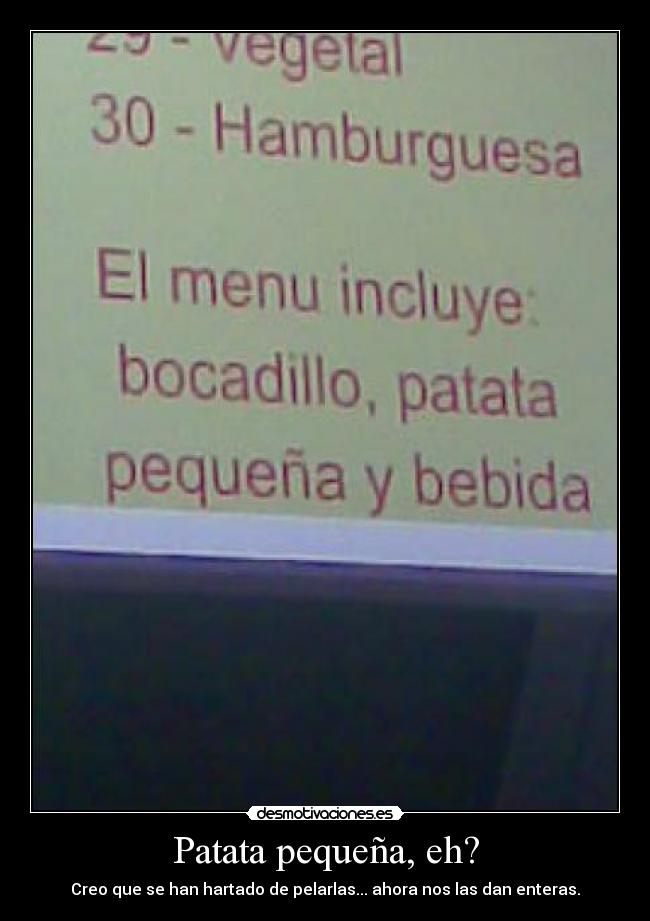 Patata pequeña, eh? -