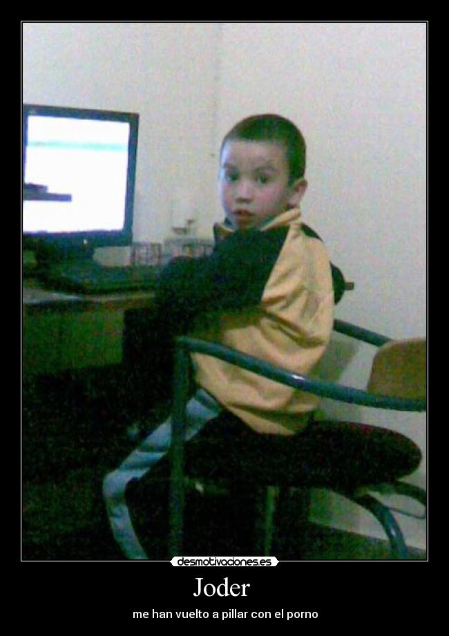 Joder - me han vuelto a pillar con el porno
