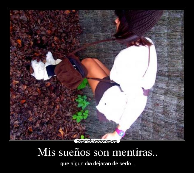 Mis sueños son mentiras.. -