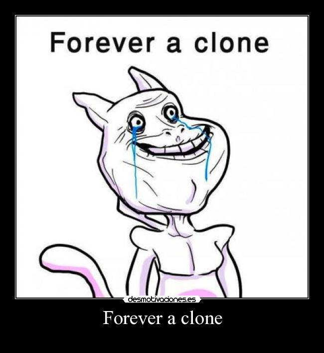 Forever a clone -